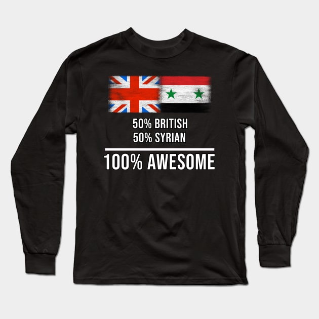 50% British 50% Syrian 100% Awesome - Gift for Syrian Heritage From Syria Long Sleeve T-Shirt by Country Flags